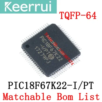 1~200PCS Naujas Originalus PIC18F67K22-I/PT TQFP-64 PIC18F67K22-aš PIC18F67K22 PIC18F67 PIC18F PIC IC MCU Chip Matchable BOM Sąrašą